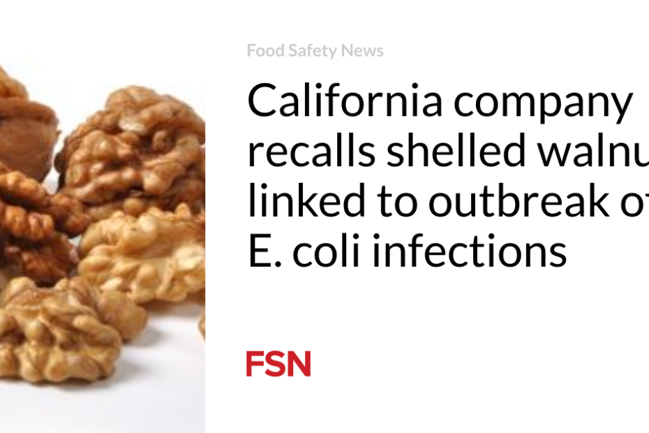 California company recalls shelled walnuts linked to outbreak of E. coli infections