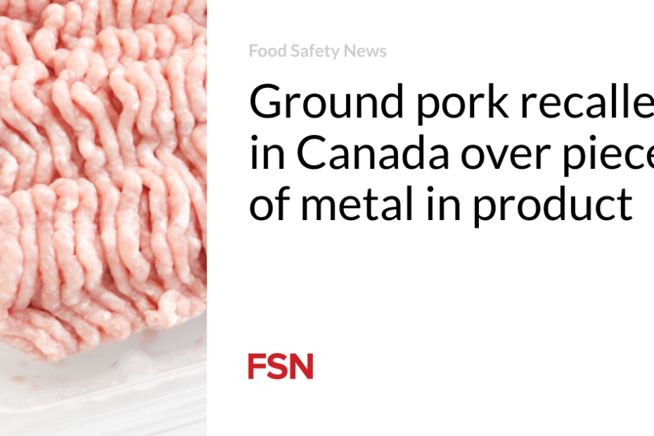 Ground pork recalled in Canada over pieces of metal in product