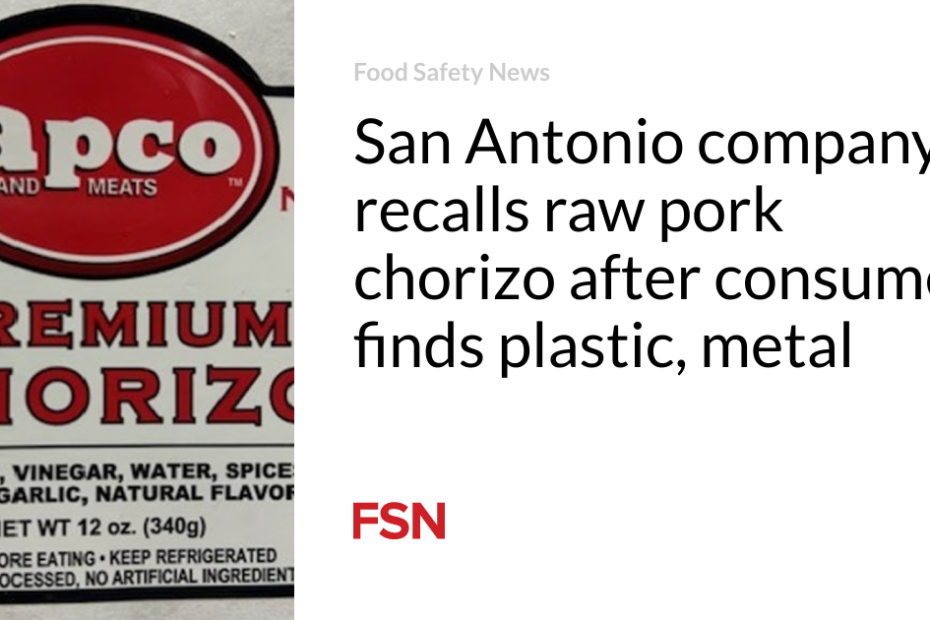 San Antonio company recalls  raw pork chorizo after consumer finds plastic, metal