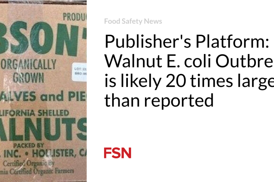 Publisher’s Platform: Walnut E. coli Outbreak is likely 20 times larger than reported