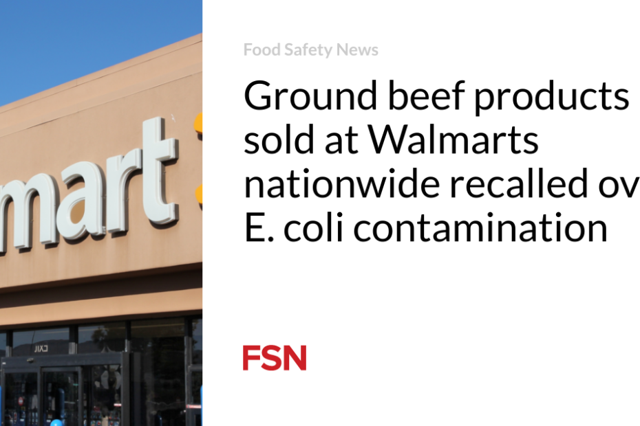 Ground beef products sold at Walmarts nationwide recalled over E. coli contamination