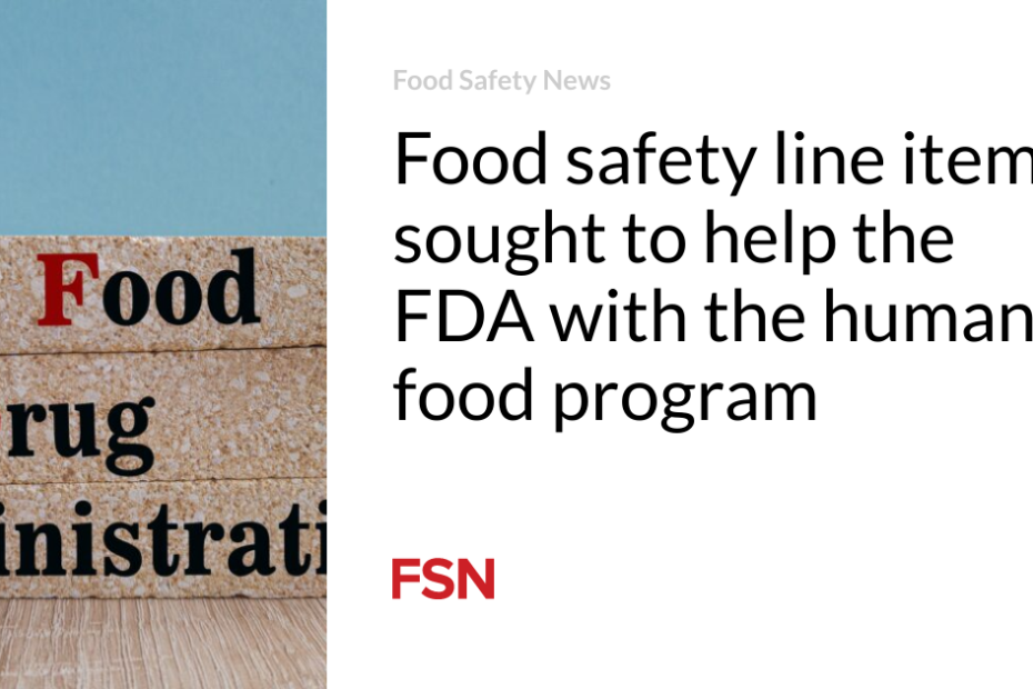 Food safety line item sought to help the FDA with the human food program