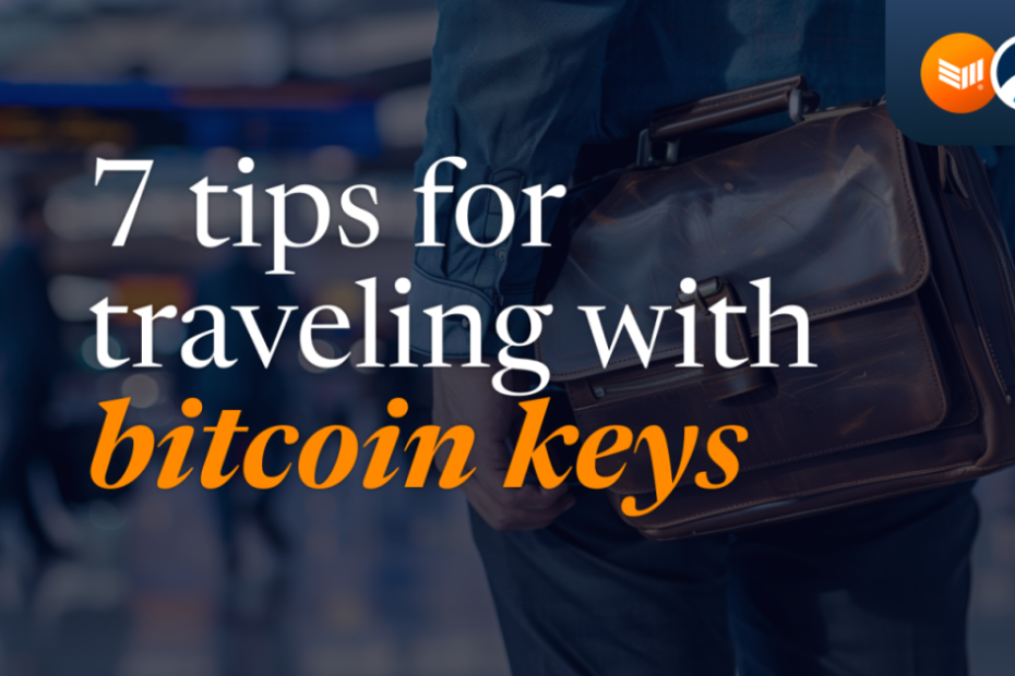 7 Tips For Traveling With Bitcoin Keys