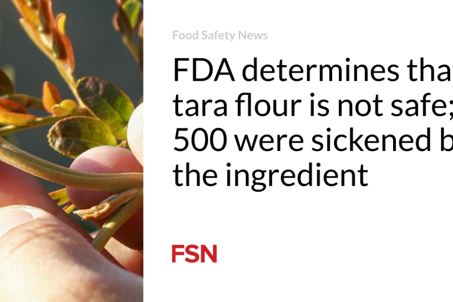 FDA determines that tara flour is not safe; 500 were sickened by the ingredient