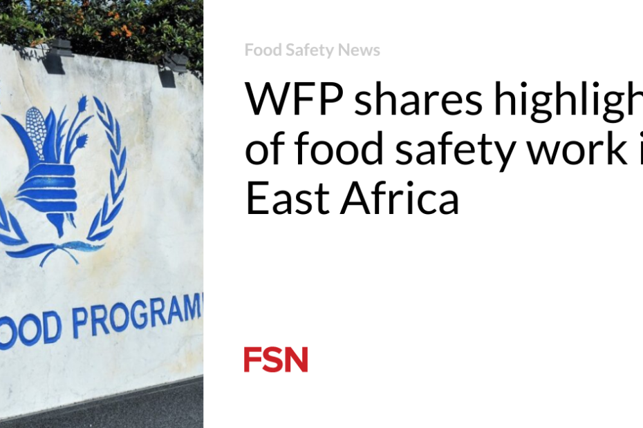 WFP shares highlights of food safety work in East Africa