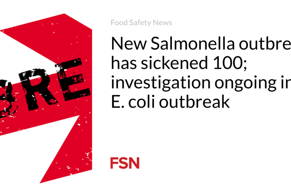 New Salmonella outbreak has sickened 100; investigation ongoing in E. coli outbreak