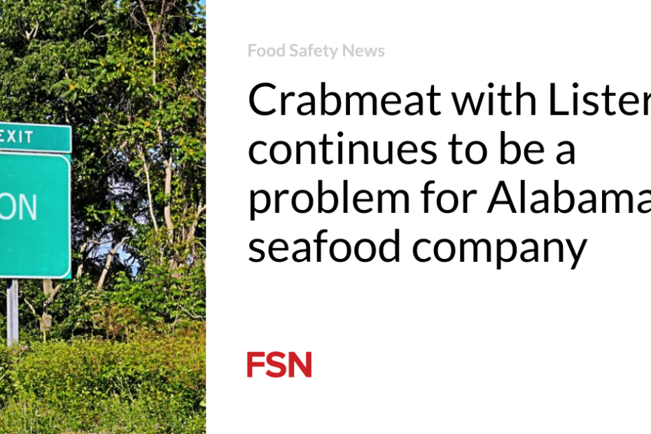 Crabmeat with Listeria continues to be a problem for Alabama seafood company