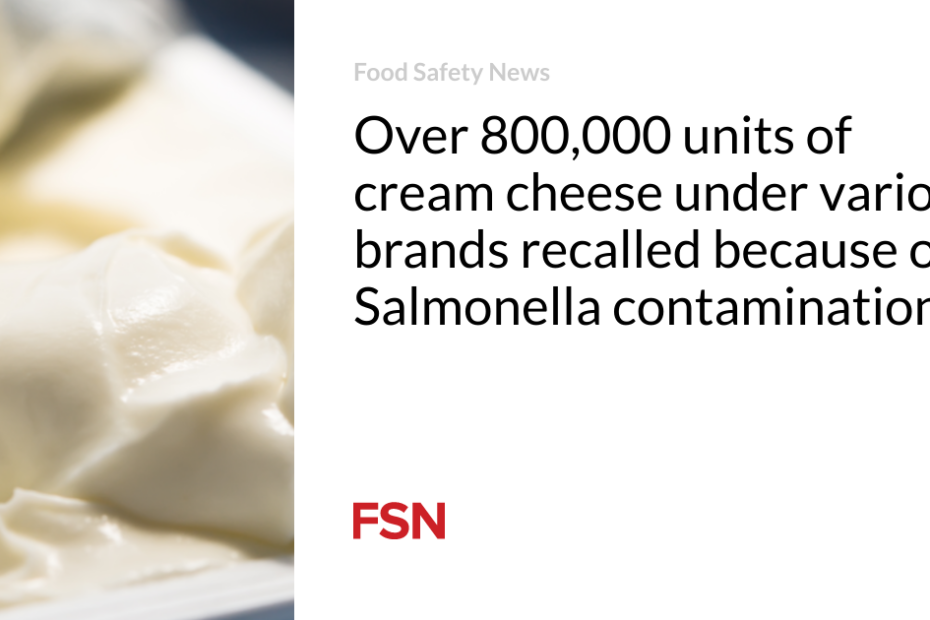 Over 800,000 units of cream cheese under various brands recalled because of Salmonella contamination