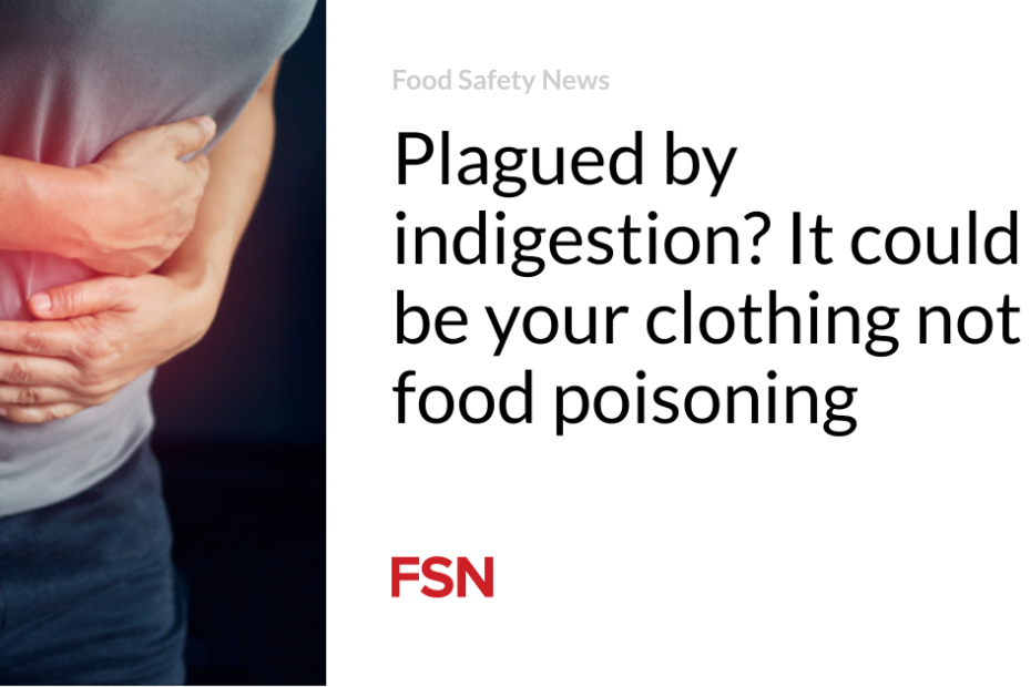 Plagued by indigestion? It could be your clothing not food poisoning