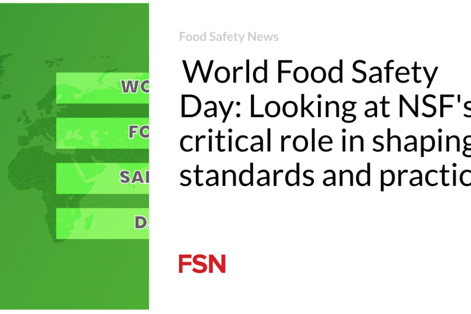  World Food Safety Day: Looking at NSF’s critical role in shaping standards and practices