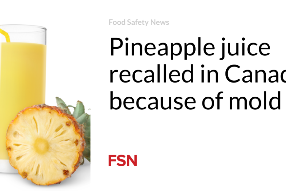 Pineapple juice recalled in Canada because of mold