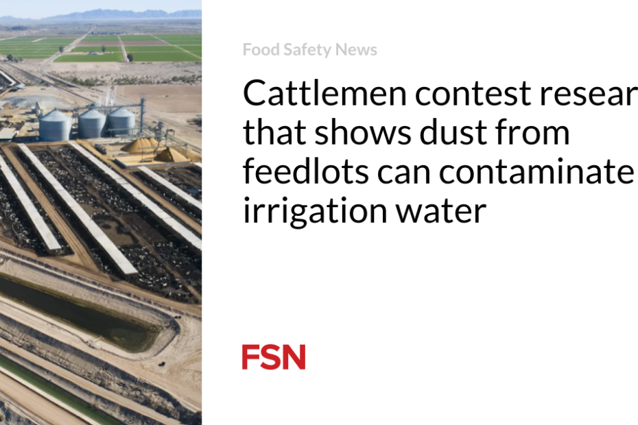 Cattlemen contest research that shows dust from feedlots can contaminate irrigation water