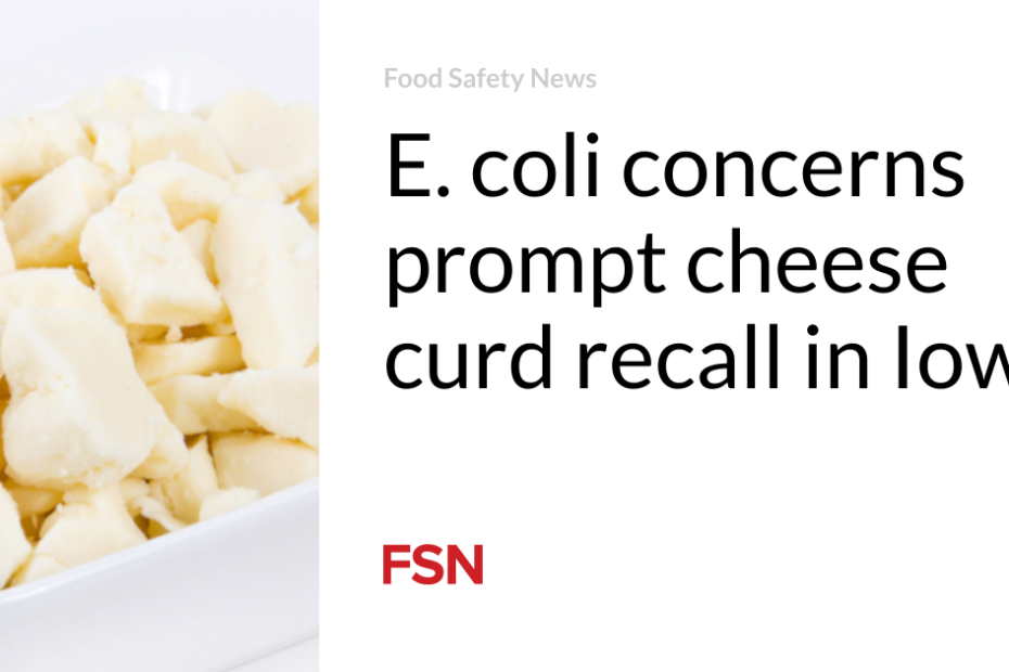 E. coli concerns prompt cheese curd recall in Iowa