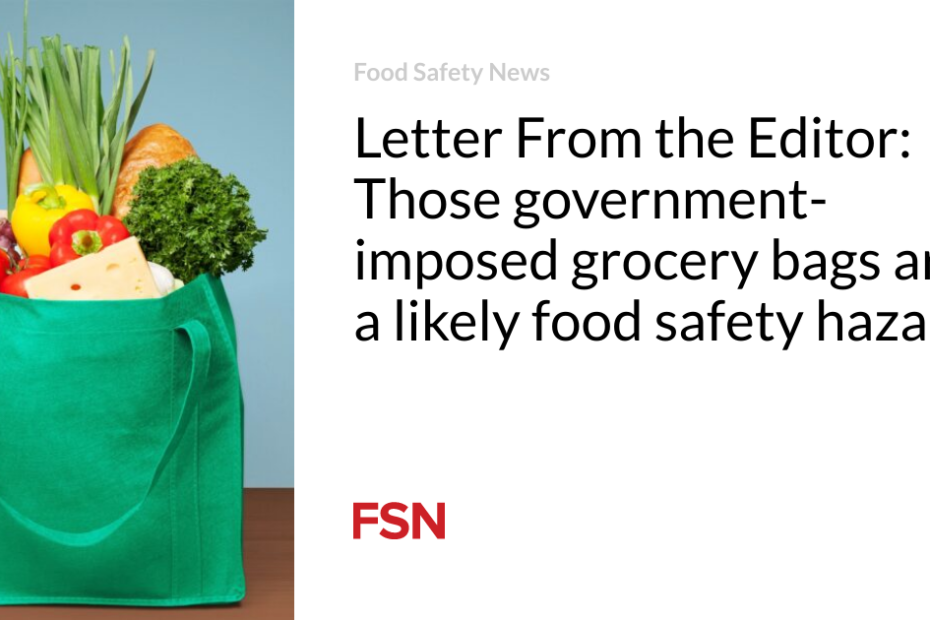 Letter From the Editor: Those government-imposed grocery bags are a likely food safety hazard