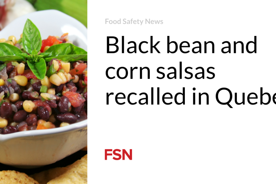 Black bean and corn salsas recalled in Quebec