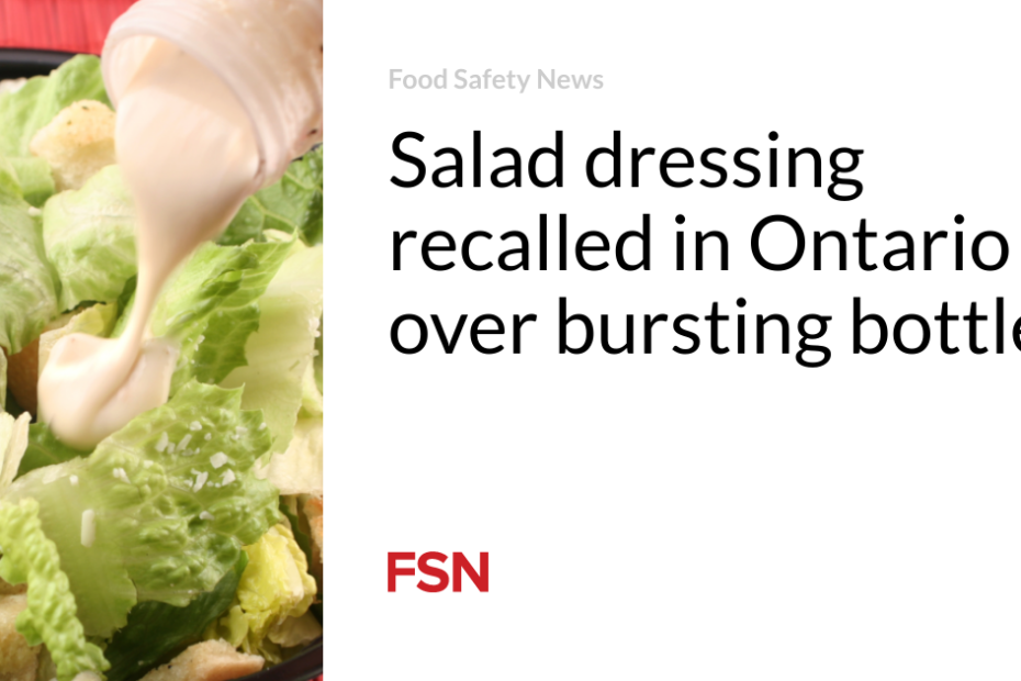 Salad dressing recalled in Ontario over bursting bottles