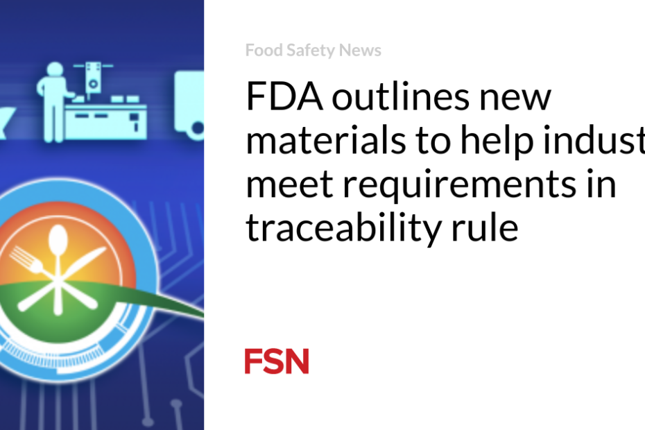 FDA outlines new materials to help industry meet requirements in traceability rule