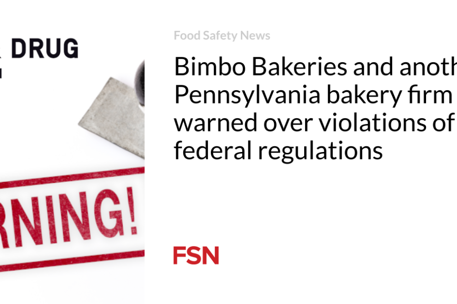 Bimbo Bakeries and another Pennsylvania bakery firm warned over violations of federal regulations