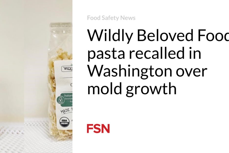 Wildly Beloved Foods pasta recalled in Washington over mold growth