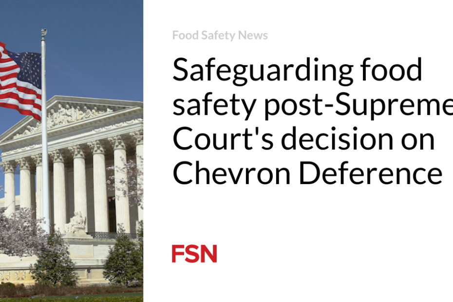 Safeguarding food safety post-Supreme Court’s decision on Chevron Deference