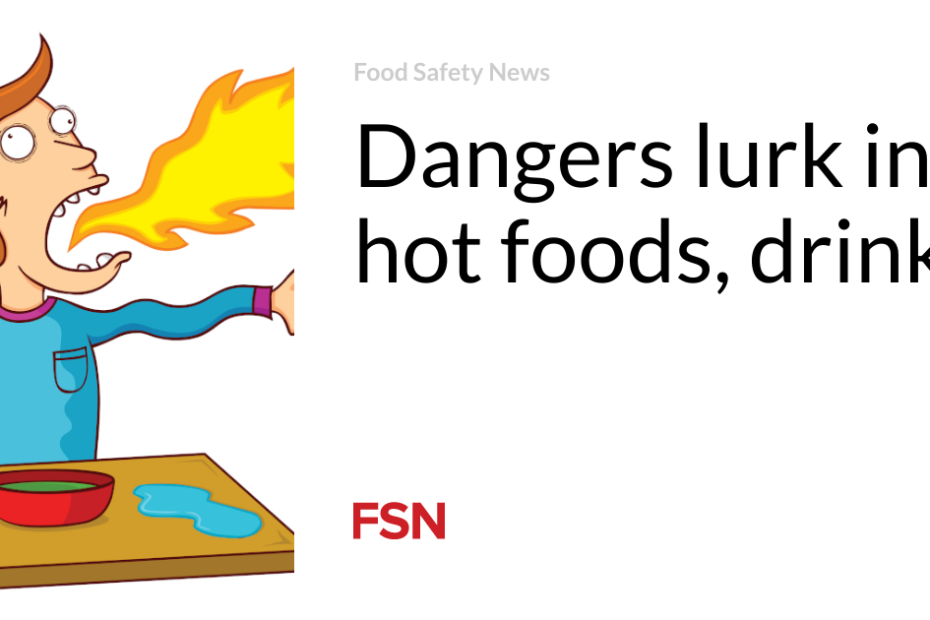 Dangers lurk in hot foods, drinks