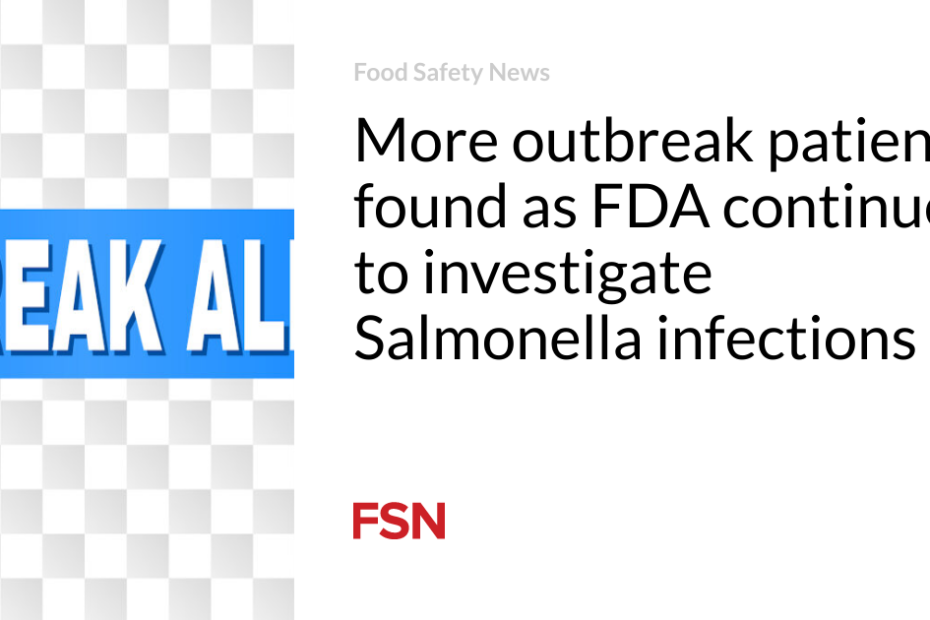 More outbreak patients found as FDA continues to investigate Salmonella infections