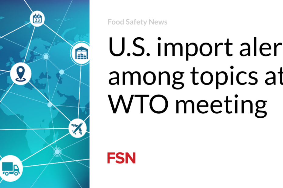 U.S. import alert among topics at WTO meeting