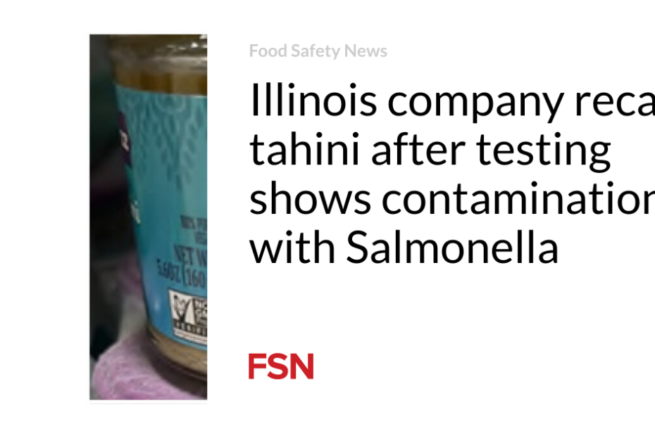 Illinois company recalls tahini after testing shows contamination with Salmonella