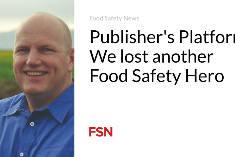 Publisher’s Platform:  We lost another Food Safety Hero