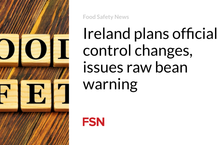 Ireland plans official control changes, issues raw bean warning