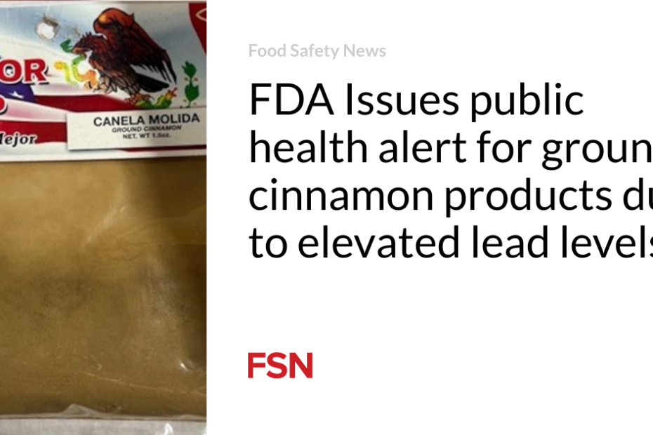 FDA Issues public health alert for ground cinnamon products due to elevated lead levels