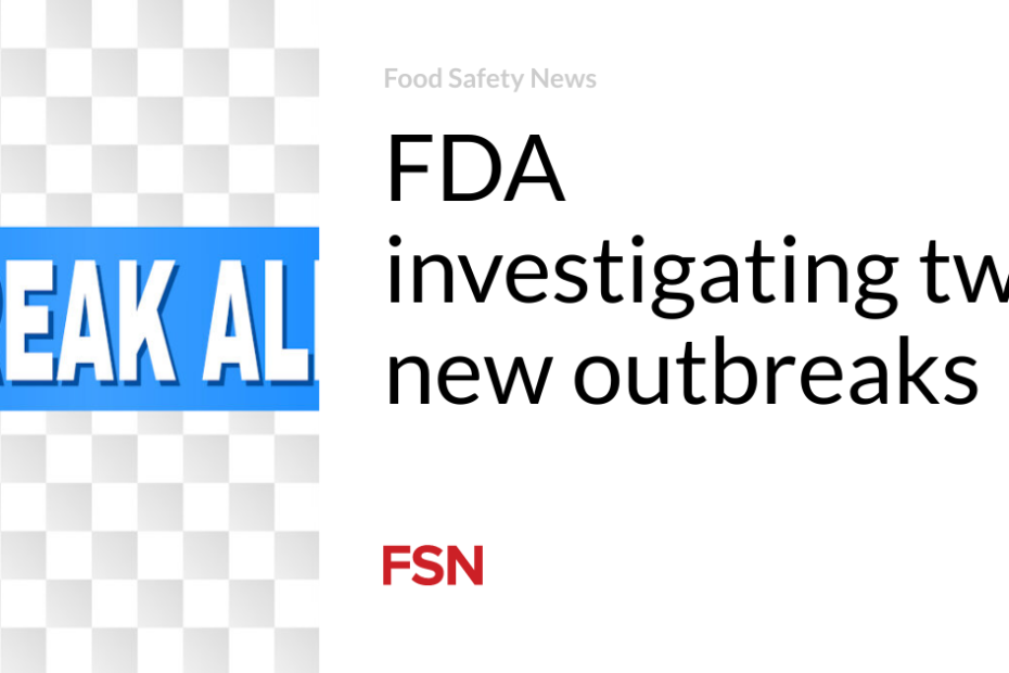 FDA investigating two new outbreaks