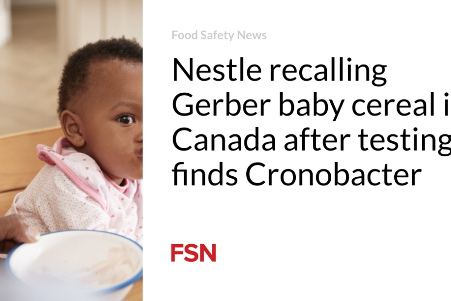 Nestle recalling Gerber baby cereal in Canada after testing finds Cronobacter