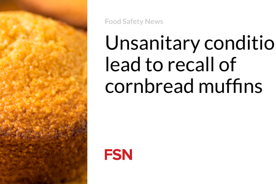 Unsanitary conditions lead to recall of cornbread muffins