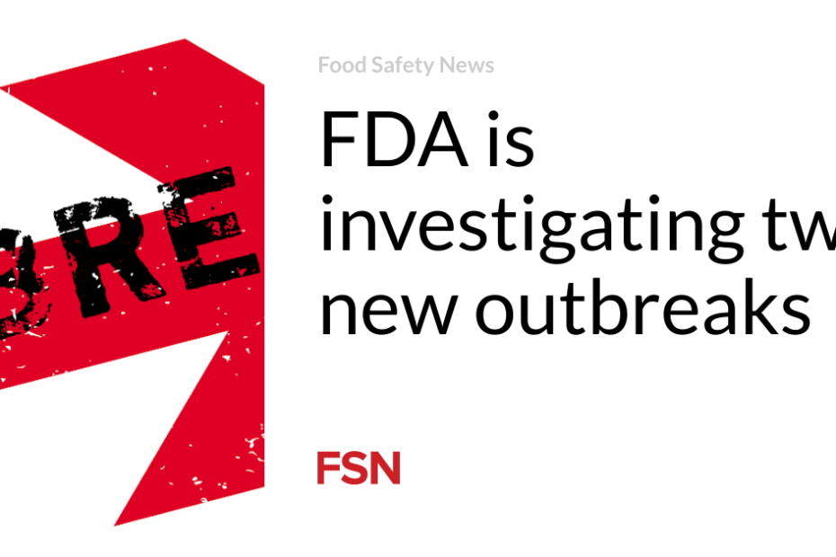 FDA is investigating two new outbreaks