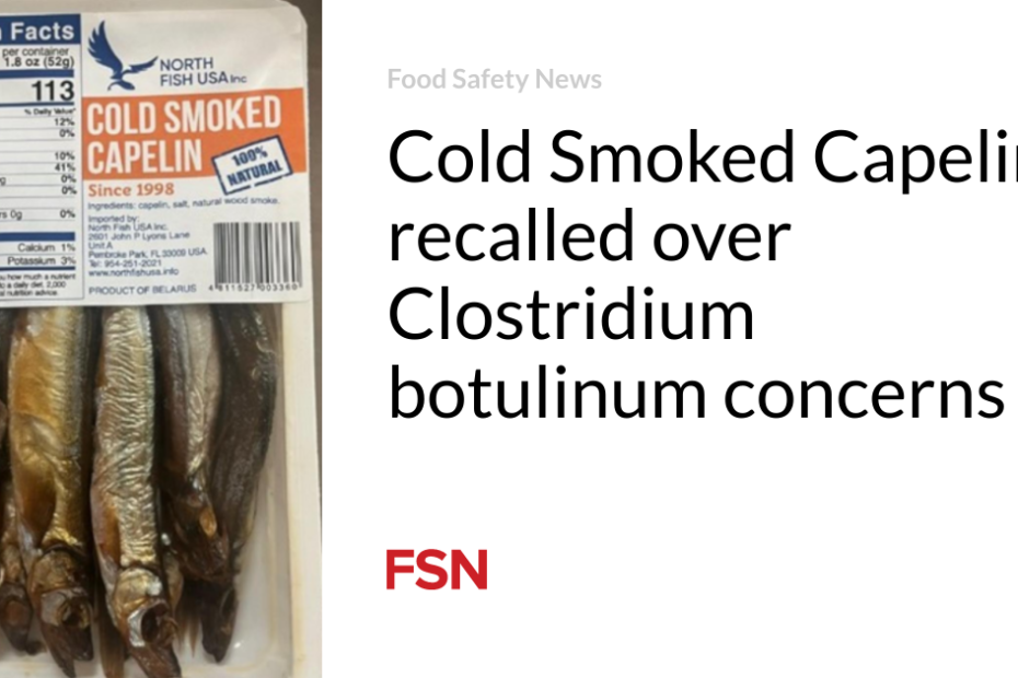 Cold Smoked Capelin recalled over Clostridium botulinum concerns