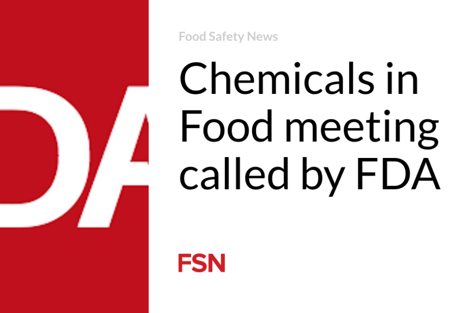 Chemicals in Food meeting called by FDA