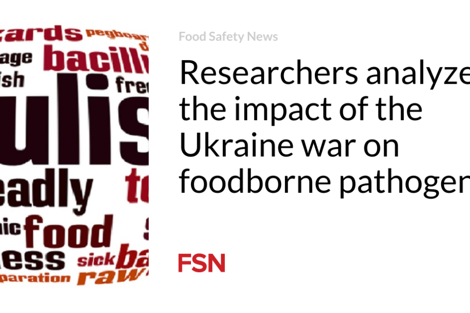 Researchers analyze the impact of the Ukraine war on foodborne pathogens