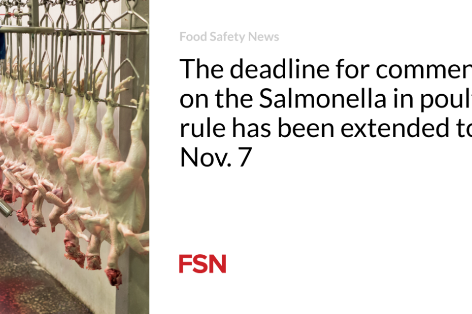 The deadline for comments on the Salmonella in poultry rule has been extended to Nov. 7