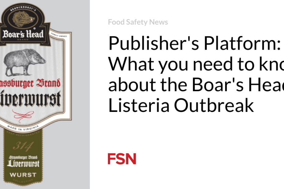 Publisher’s Platform: What you need to know about the Boar’s Head Listeria Outbreak