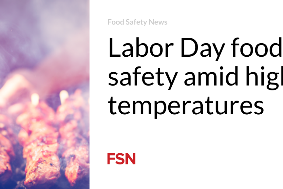 Labor Day food safety amid high temperatures