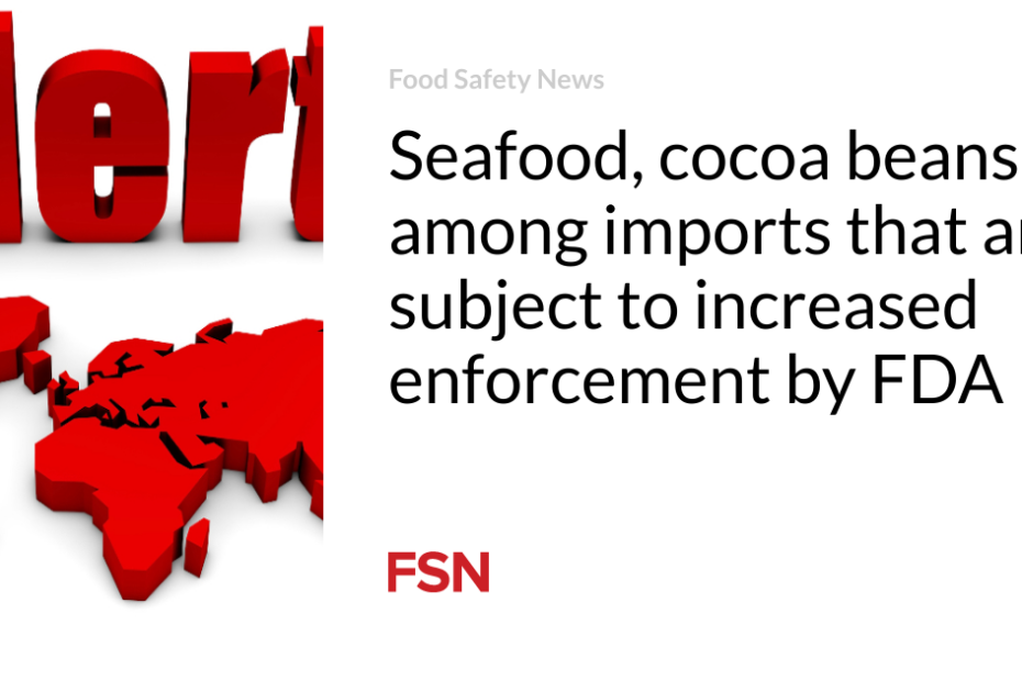 Seafood, cocoa beans among imports that are subject to increased enforcement by FDA