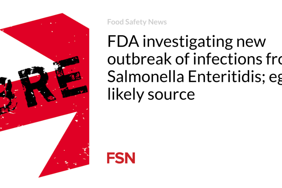 FDA investigating new outbreak of infections from Salmonella Enteritidis; eggs likely source