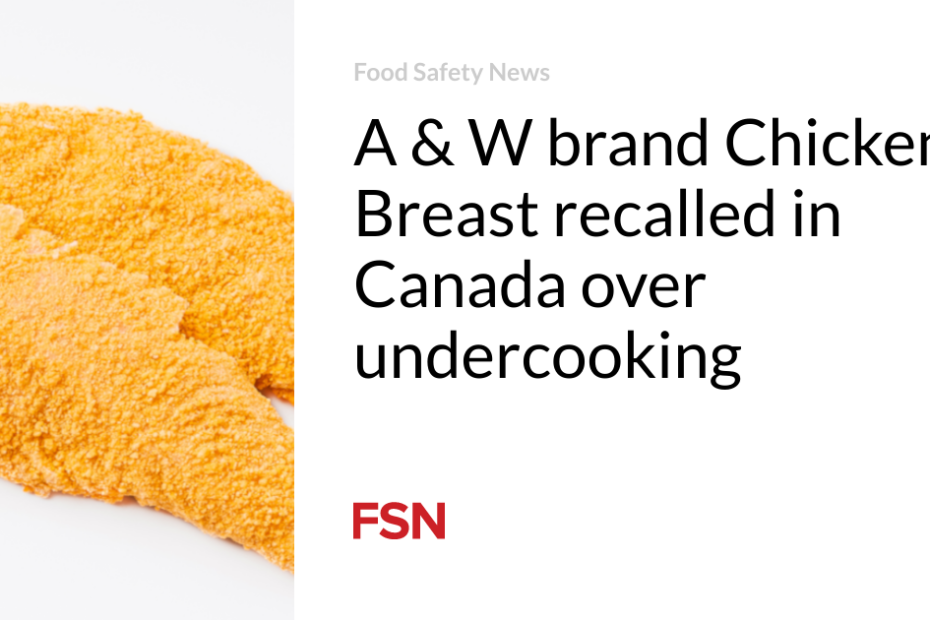 A & W brand Chicken Breast recalled in Canada over undercooking