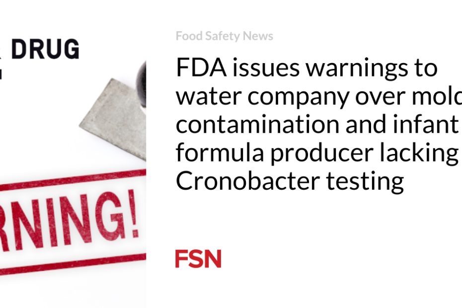 FDA issues warnings to water company over mold contamination and infant formula producer lacking Cronobacter testing