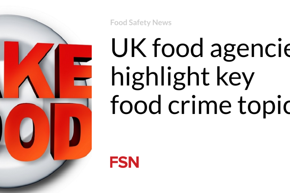 UK food agencies highlight key food crime topics