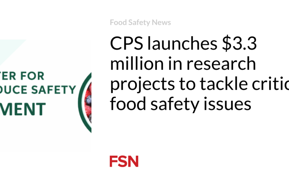 CPS launches $3.3 million in research projects to tackle critical food safety issues