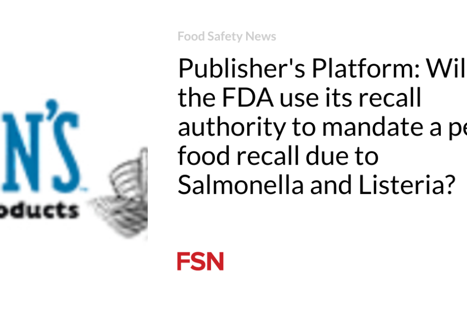 Publisher’s Platform: Will the FDA use its recall authority to mandate a pet food recall due to Salmonella and Listeria?