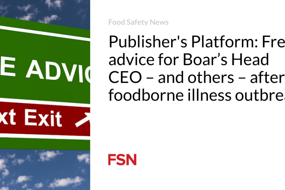 Publisher’s Platform: Free advice for Boar’s Head CEO – and others – after a foodborne illness outbreak