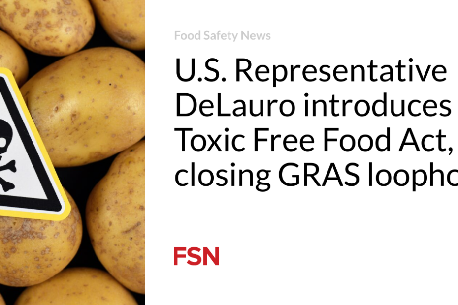 U.S. Representative DeLauro introduces Toxic Free Food Act, closing GRAS loophole